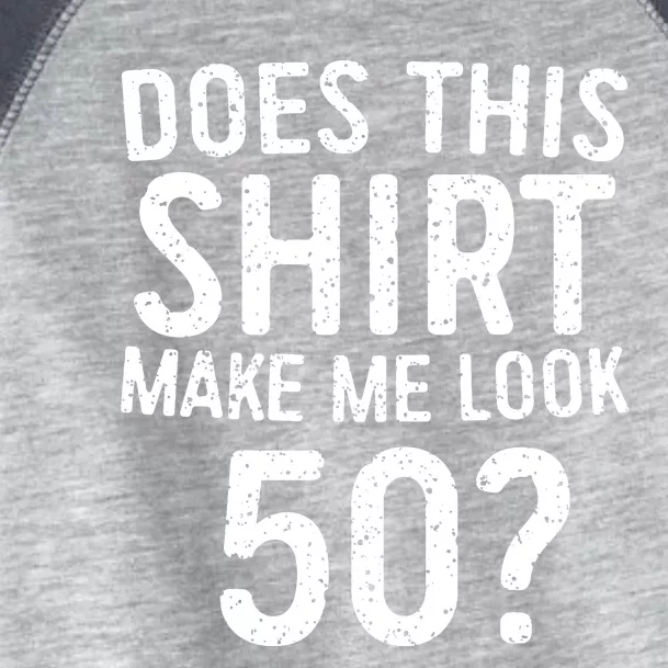 Does This Make Me Look 50 50th Birthday Gift Toddler Fine Jersey T-Shirt