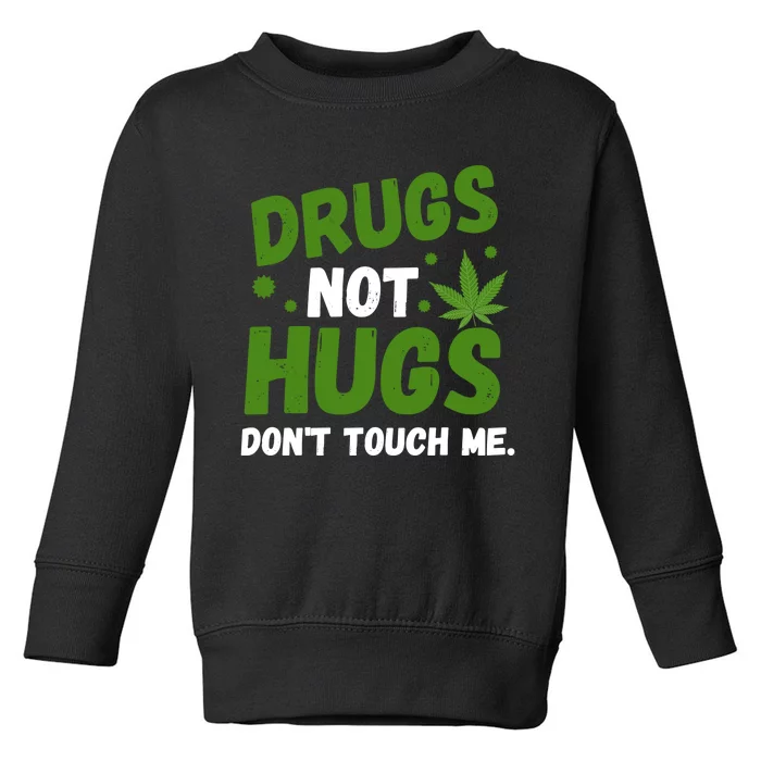 Dont Touch Me Dont Hug Me Weed Funny Toddler Sweatshirt