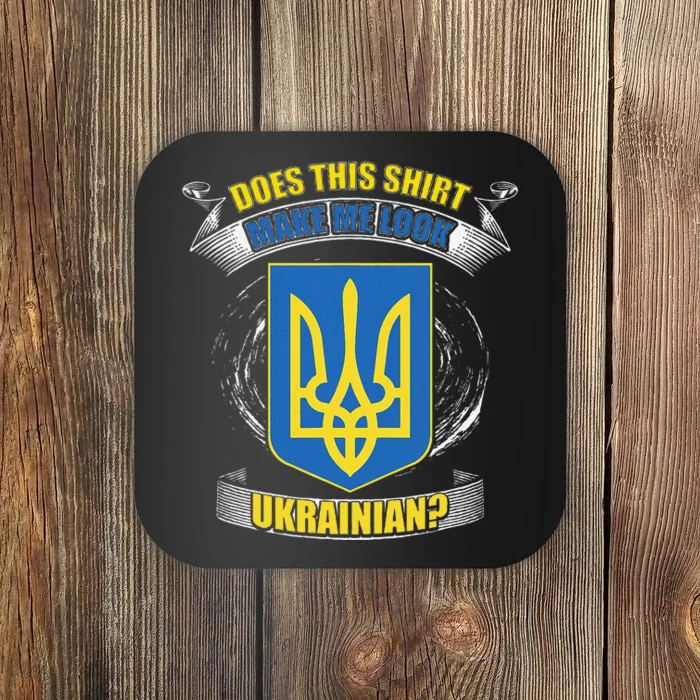 Does This Make Me Look Ukrainian Ukraine Flag Europe Coaster