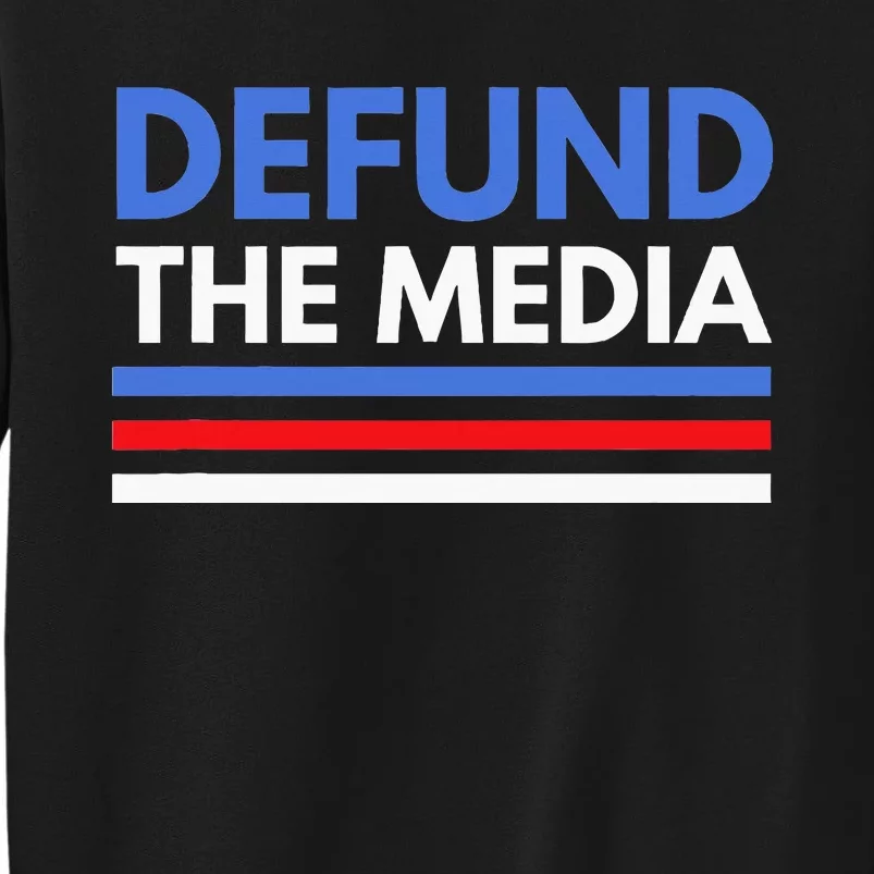 Defund The Media Funny Media Election Humor Tall Sweatshirt