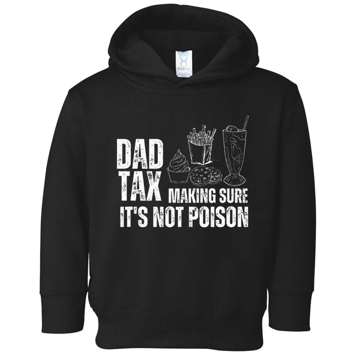 Dad Tax Making Sure Its Not Po.Ison Funny Joke Father’S Day Toddler Hoodie