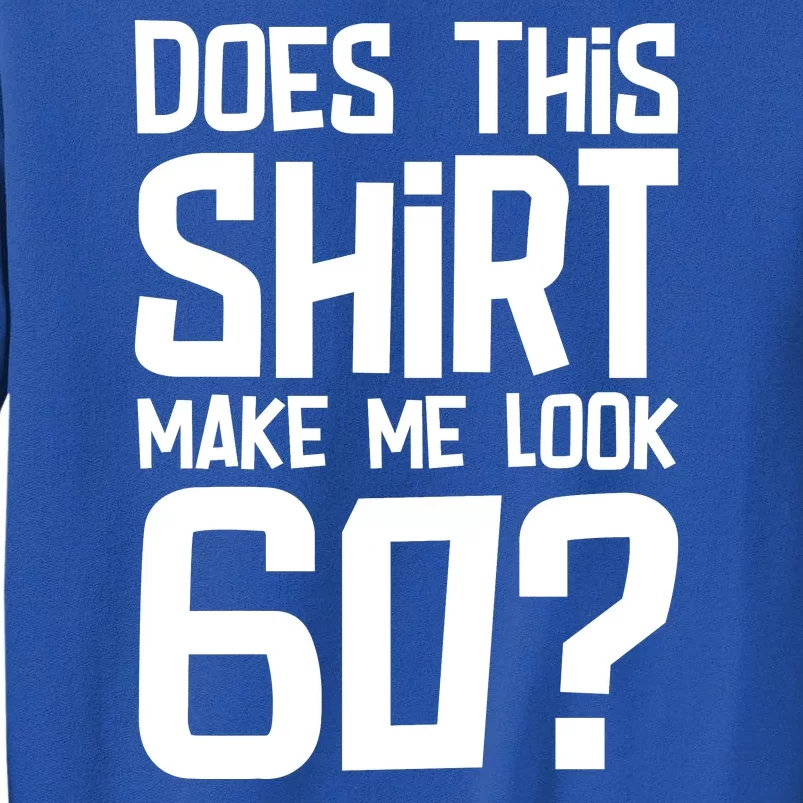 Does This Make Me Look 60 Birthday Gift Sweatshirt