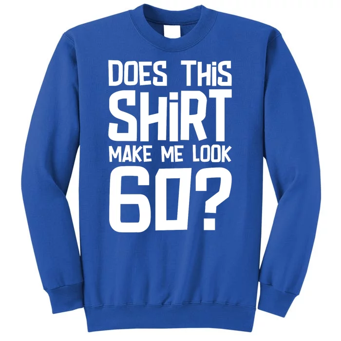 Does This Make Me Look 60 Birthday Gift Sweatshirt