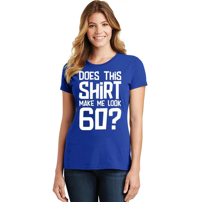 Does This Make Me Look 60 Birthday Gift Women's T-Shirt