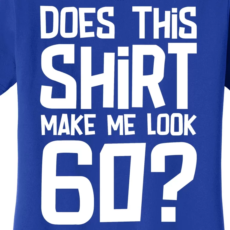 Does This Make Me Look 60 Birthday Gift Women's T-Shirt