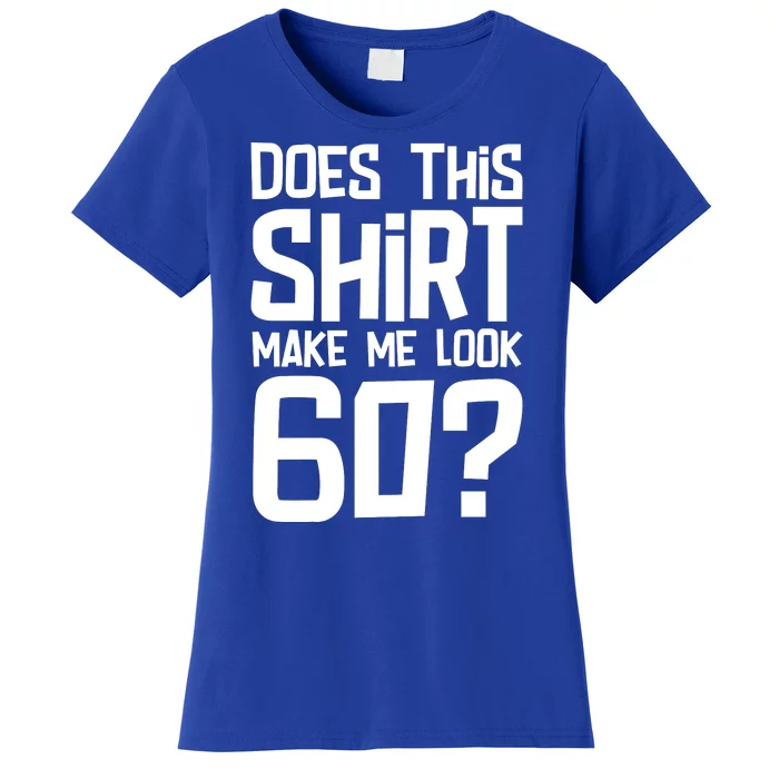 Does This Make Me Look 60 Birthday Gift Women's T-Shirt