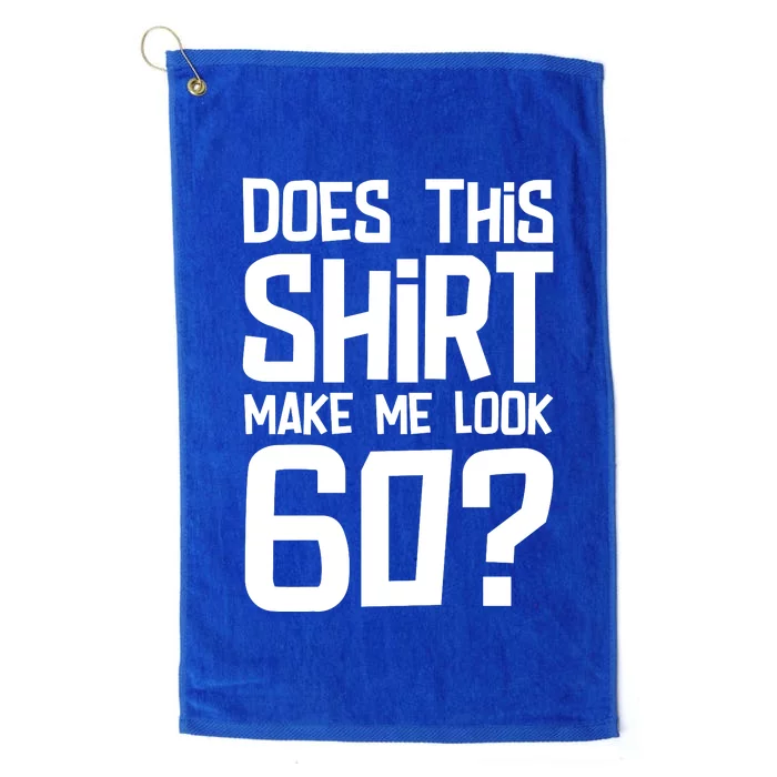 Does This Make Me Look 60 Birthday Gift Platinum Collection Golf Towel