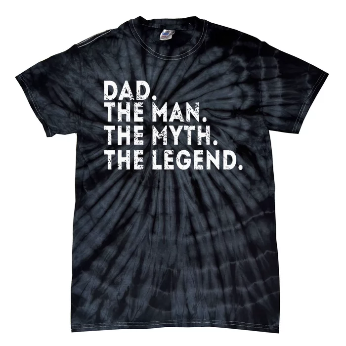 Dad The Man The Myth The Legend Fathers Day Gift Tie-Dye T-Shirt