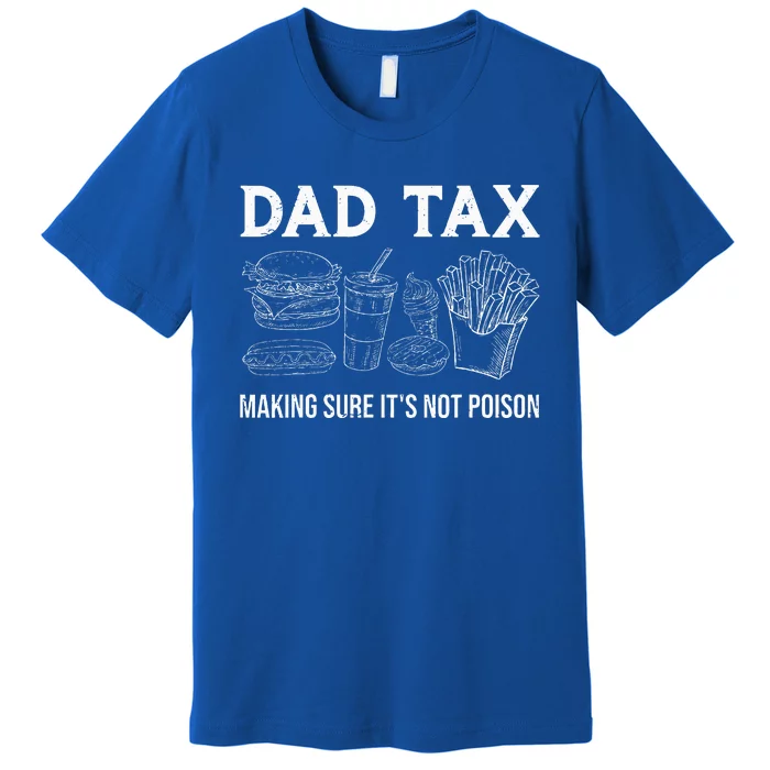 Dad Tax Making Sure Its Not P.O.I.S.O.N Fathers Day Premium T-Shirt