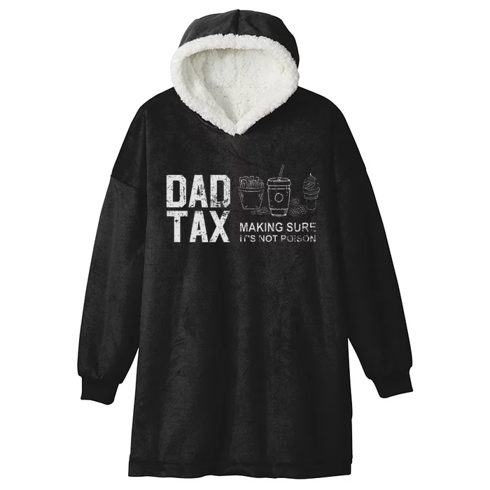 Dad Tax Making Sure Its Not P.O.I.S.O.N Hooded Wearable Blanket