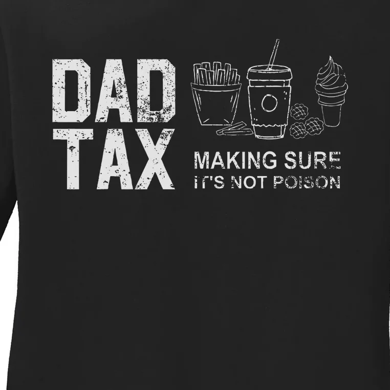 Dad Tax Making Sure Its Not P.O.I.S.O.N Ladies Long Sleeve Shirt