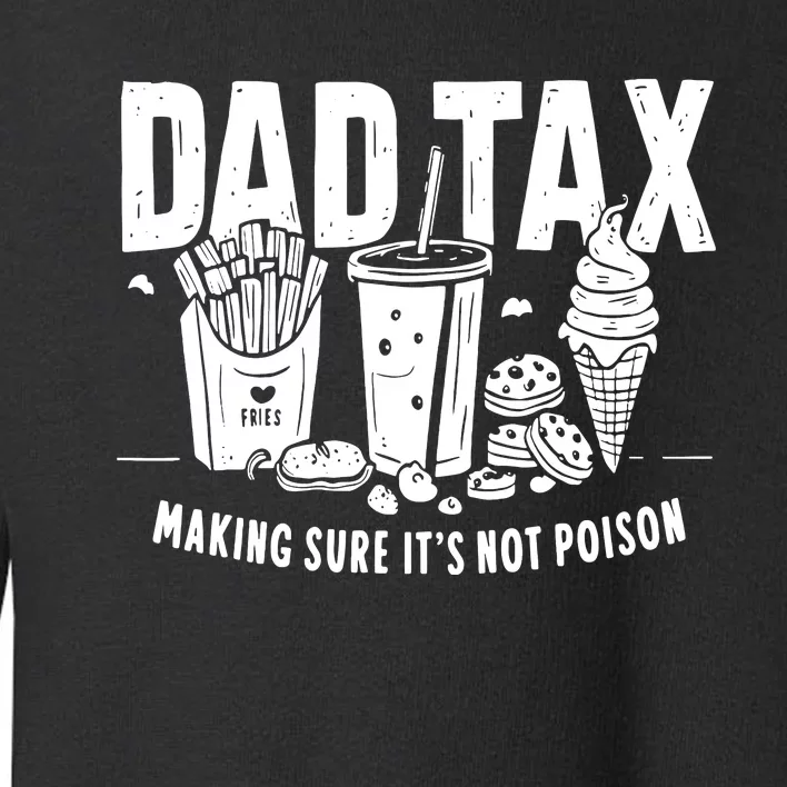 Dad Tax Making Sure Toddler Sweatshirt