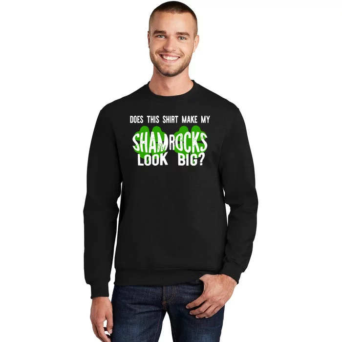 Does This Make My Shamrock Look Big St Patricks Day Irish Sweatshirt