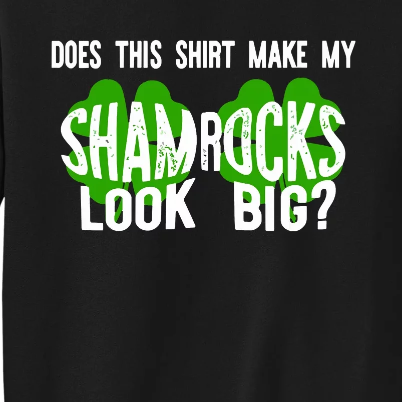 Does This Make My Shamrock Look Big St Patricks Day Irish Sweatshirt