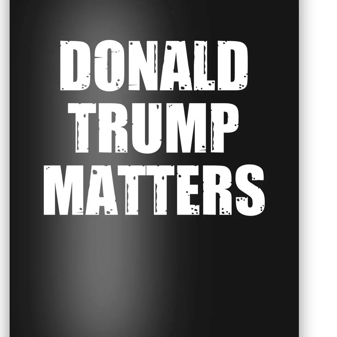 Donald Trump Matters Trump 2024 Poster