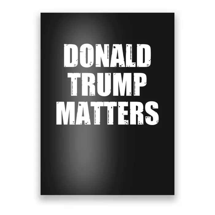 Donald Trump Matters Trump 2024 Poster