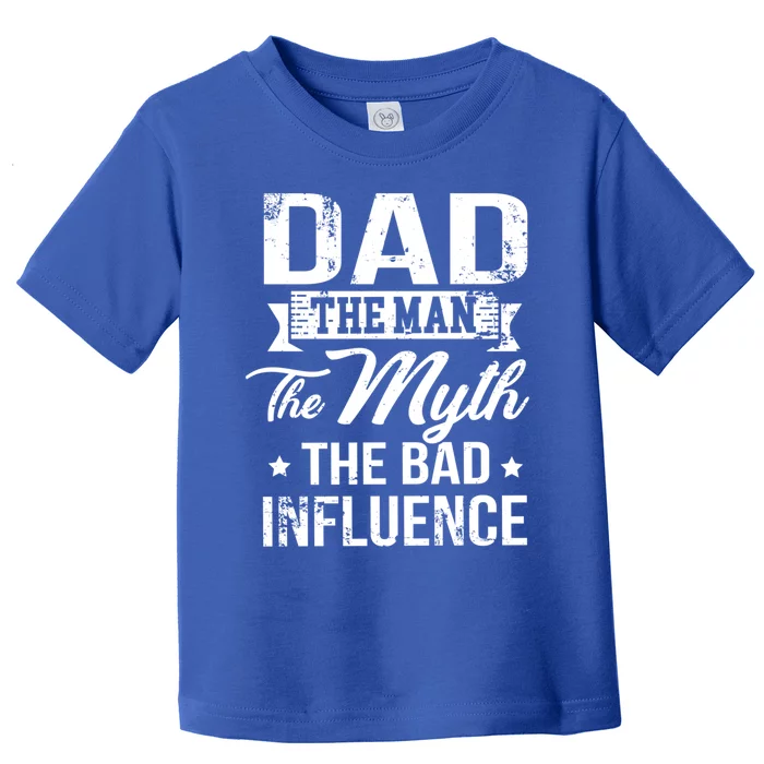 Dad The Myth Bad Influence Gift Toddler T-Shirt