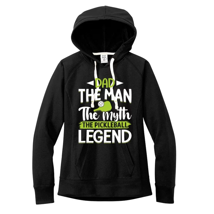 Dad The Man The Myth The Pickleball Legend Women's Fleece Hoodie