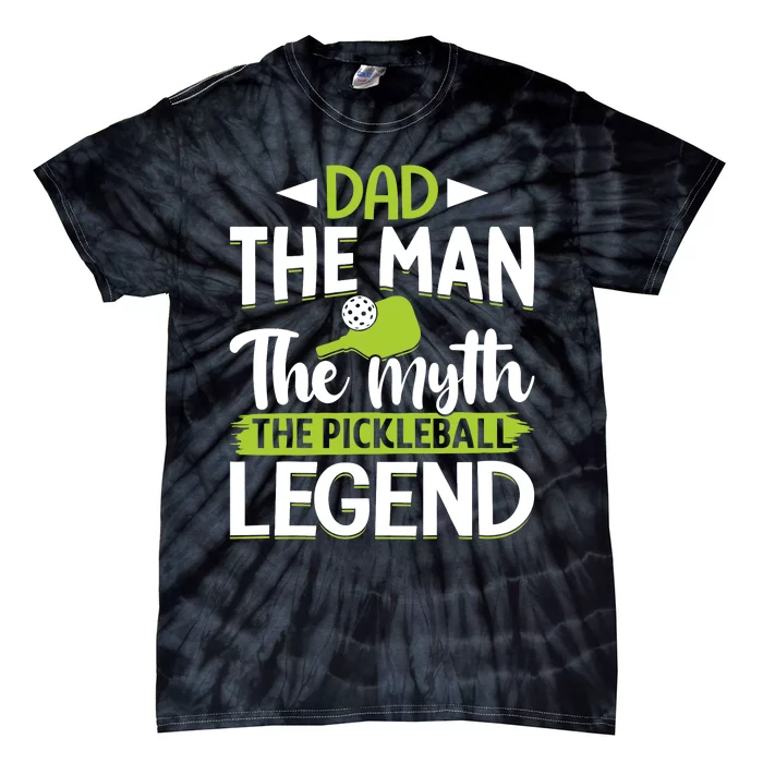 Dad The Man The Myth The Pickleball Legend Tie-Dye T-Shirt