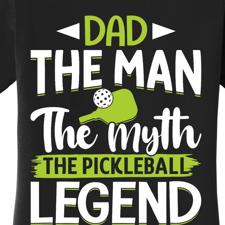 Dad The Man The Myth The Pickleball Legend Women's T-Shirt