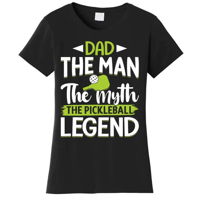 Dad The Man The Myth The Pickleball Legend Women's T-Shirt