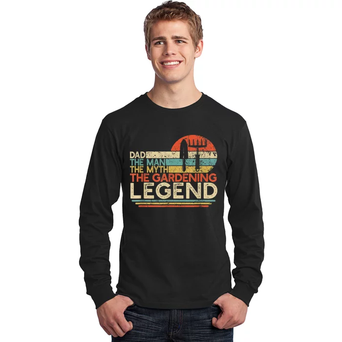 Dad The Man The Myth The Gardening Legend Funny Gift Long Sleeve Shirt