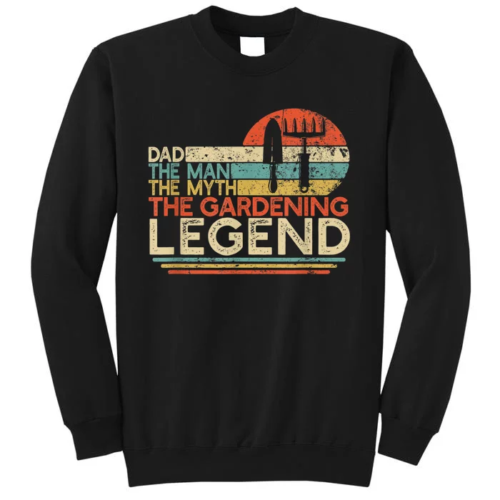 Dad The Man The Myth The Gardening Legend Funny Gift Tall Sweatshirt