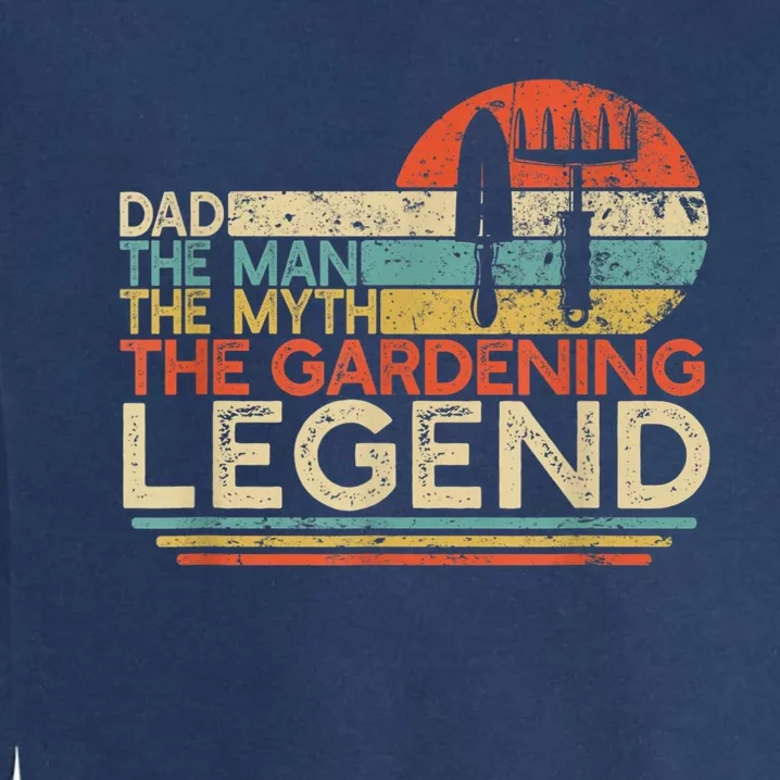 Dad The Man The Myth The Gardening Legend Funny Gift Garment-Dyed Sweatshirt