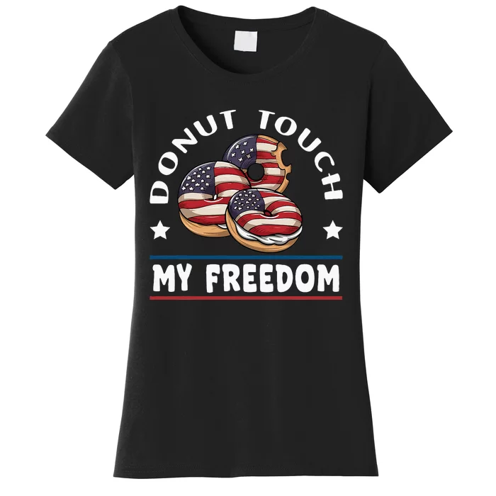 Donut Touch My Freedom Funny 4th Of July Independence Women's T-Shirt