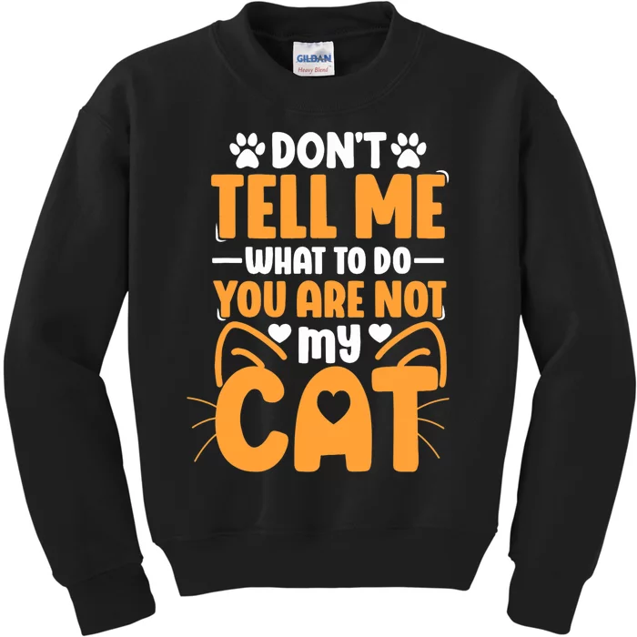 Don't Tell Me What To Do You Are Not My Cat Kids Sweatshirt