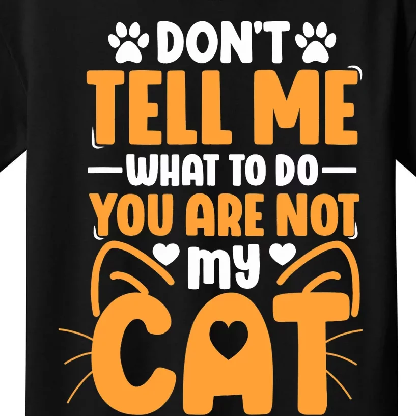 Don't Tell Me What To Do You Are Not My Cat Kids T-Shirt