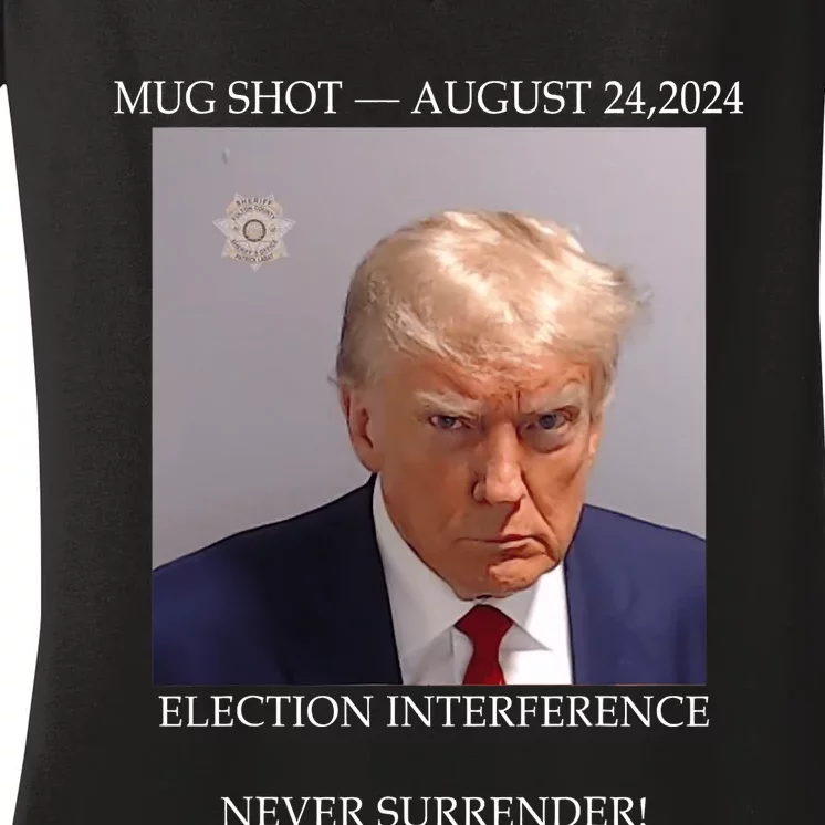 Donald Trump Mug Shot August 24 2024 Election Interference Women's V-Neck T-Shirt