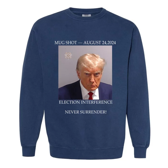 Donald Trump Mug Shot August 24 2024 Election Interference Garment-Dyed Sweatshirt