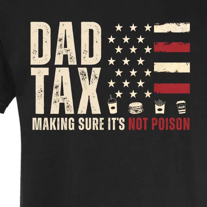 Dad Tax Making Sure ItS Not Poison Usa Flag Garment-Dyed Heavyweight T-Shirt