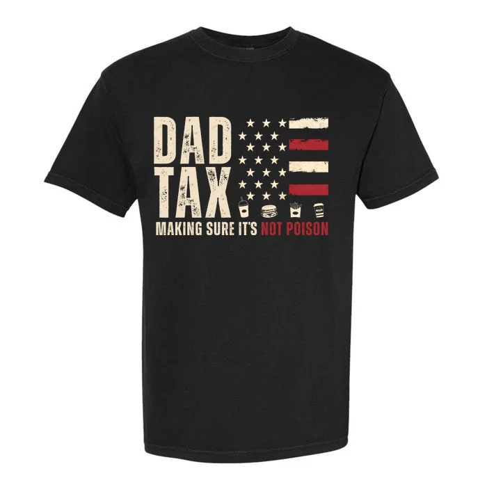 Dad Tax Making Sure ItS Not Poison Usa Flag Garment-Dyed Heavyweight T-Shirt