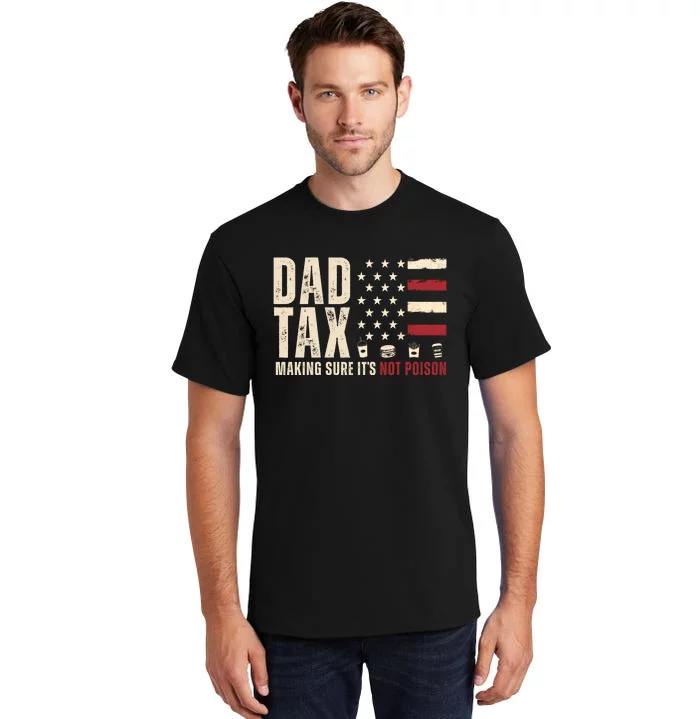 Dad Tax Making Sure ItS Not Poison Usa Flag Tall T-Shirt