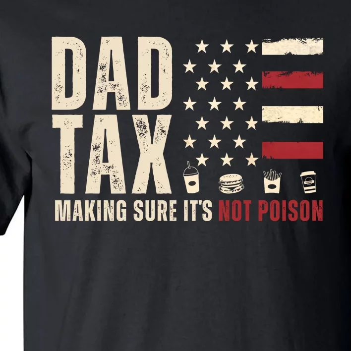 Dad Tax Making Sure ItS Not Poison Usa Flag Tall T-Shirt