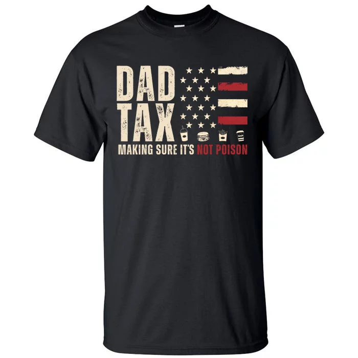 Dad Tax Making Sure ItS Not Poison Usa Flag Tall T-Shirt