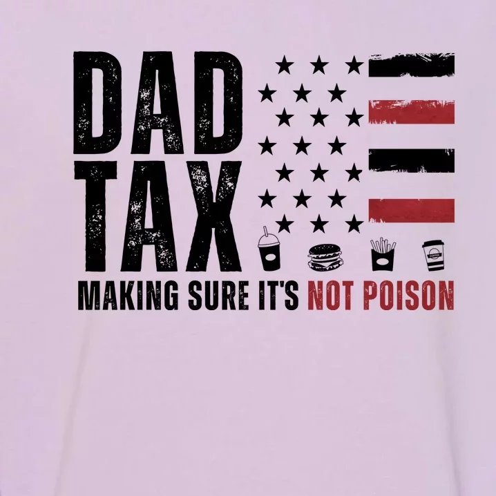 Dad Tax Making Sure ItS Not Poison Usa Flag Garment-Dyed Sweatshirt