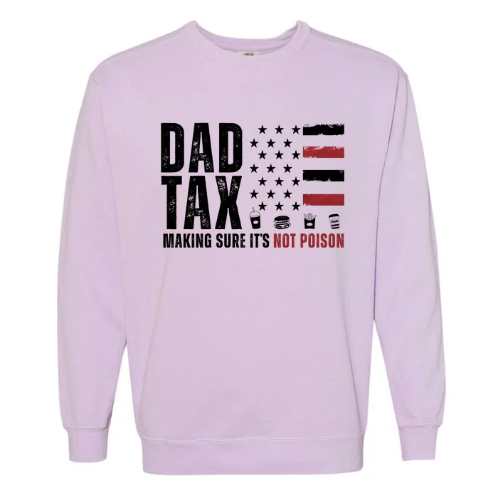 Dad Tax Making Sure ItS Not Poison Usa Flag Garment-Dyed Sweatshirt