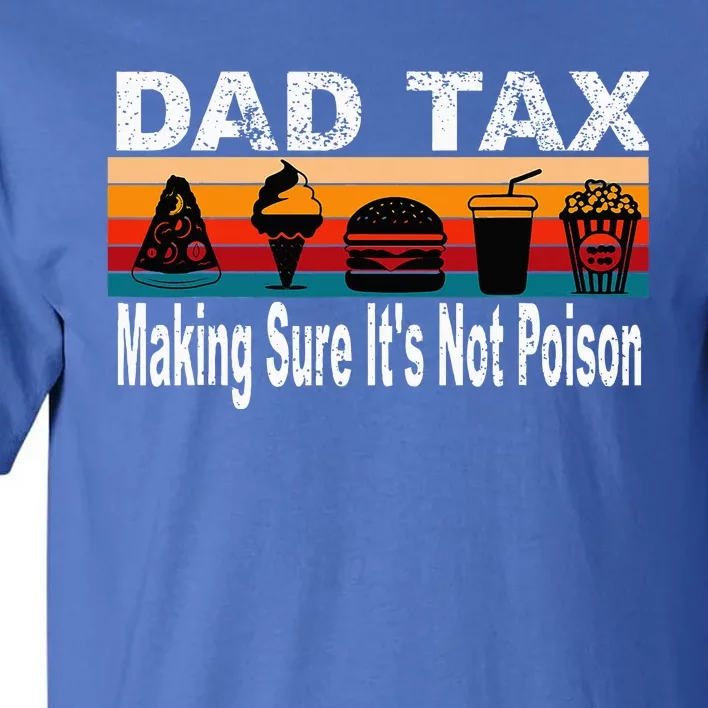 Dad Tax Making Sure ItS Not P.O.I.S.O.N Tall T-Shirt