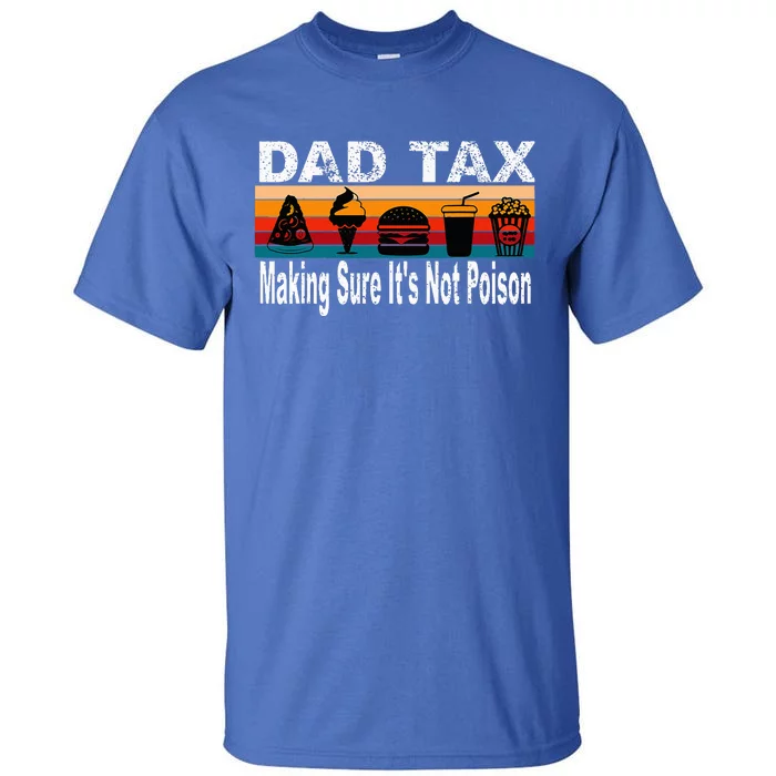 Dad Tax Making Sure ItS Not P.O.I.S.O.N Tall T-Shirt