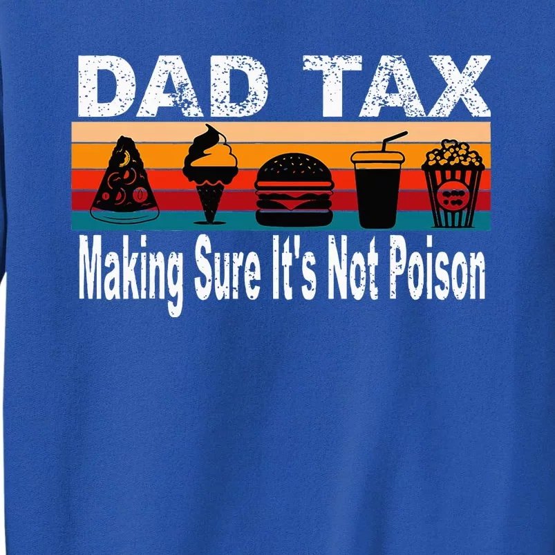 Dad Tax Making Sure ItS Not P.O.I.S.O.N Tall Sweatshirt