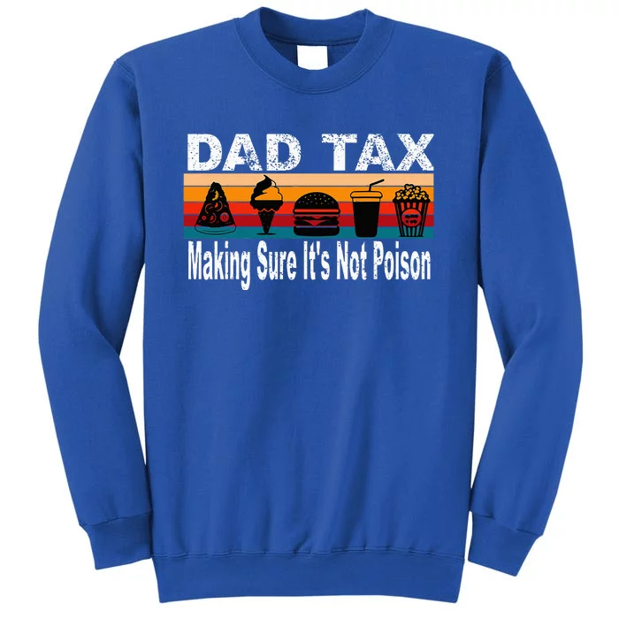 Dad Tax Making Sure ItS Not P.O.I.S.O.N Tall Sweatshirt