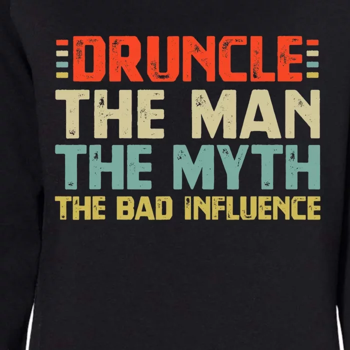 Druncle The Man The Myth The Bad Influence Womens California Wash Sweatshirt