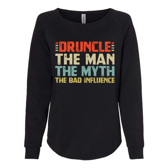 Druncle The Man The Myth The Bad Influence Womens California Wash Sweatshirt