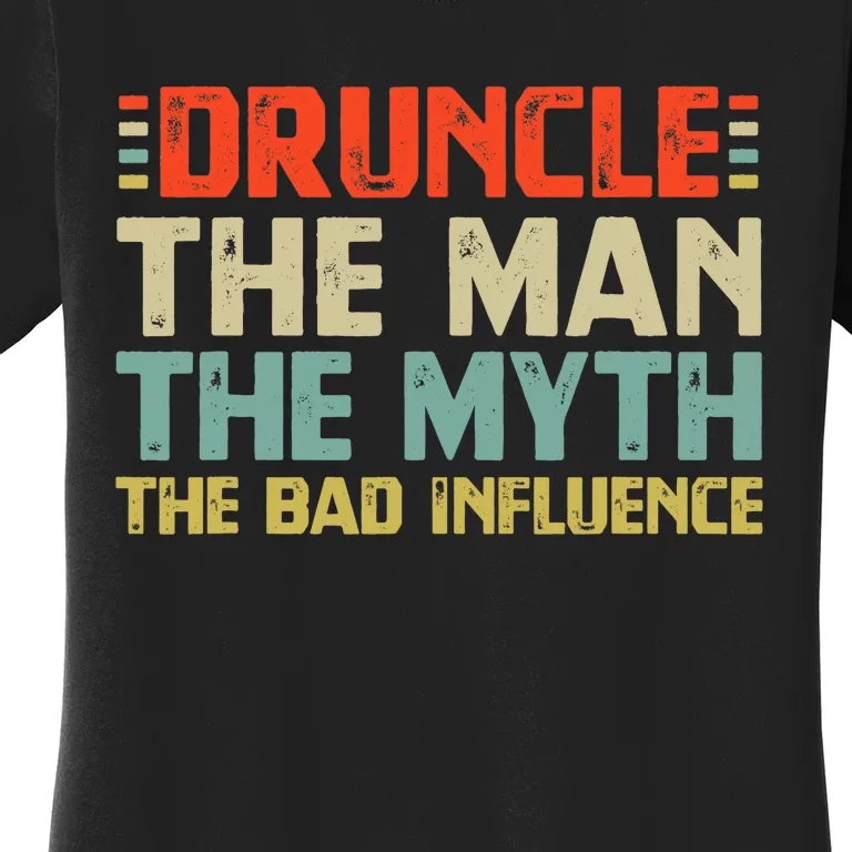 Druncle The Man The Myth The Bad Influence Women's T-Shirt