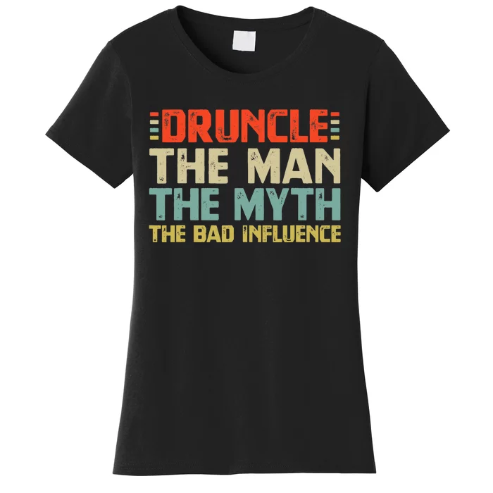 Druncle The Man The Myth The Bad Influence Women's T-Shirt