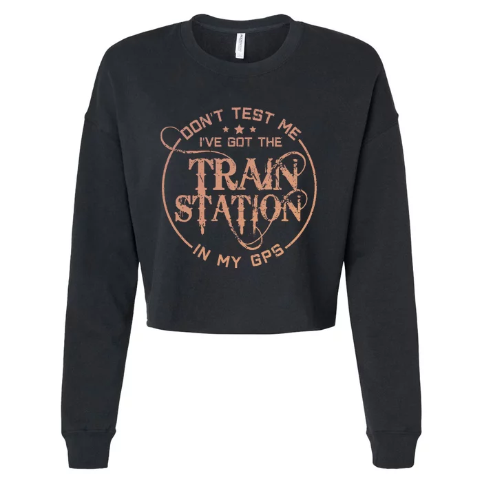 DonT Test Me IVe Got The Train Station In My Gps Cropped Pullover Crew