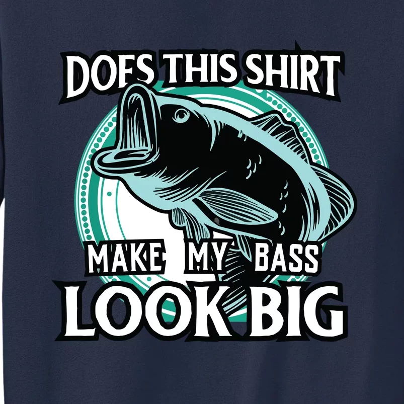 Does This Make Shirts My Bass Look Big Funny Fishing Sweatshirt